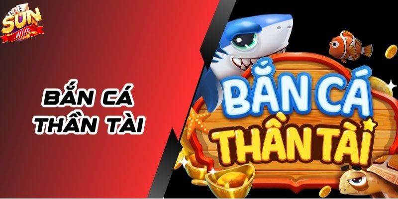 Bắn cá thần tài là gì